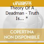 Theory Of A Deadman - Truth Is... * cd