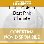Pink - Golden Best Pink Ultimate cd musicale