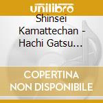 Shinsei Kamattechan - Hachi Gatsu Sanjyuni Nichi He cd