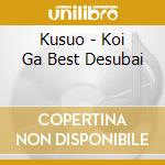Kusuo - Koi Ga Best Desubai cd musicale di Kusuo