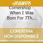 Cornershop - When I Was Born For 7Th Time cd musicale