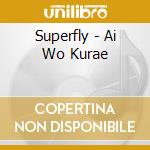 Superfly - Ai Wo Kurae cd