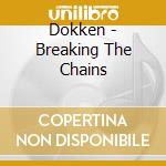 Dokken - Breaking The Chains cd musicale