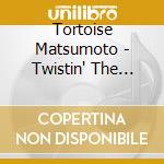 Tortoise Matsumoto - Twistin' The Night Away cd