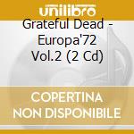 Grateful Dead - Europa'72 Vol.2 (2 Cd) cd
