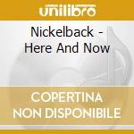 Nickelback - Here And Now cd musicale di Nickelback