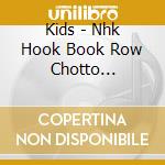 Kids - Nhk Hook Book Row Chotto Shinkokyuu cd musicale
