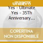 Yes - Ultimate Yes - 35Th Anniversary Collection (2 Cd) cd musicale