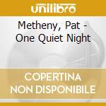 Metheny, Pat - One Quiet Night cd musicale
