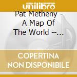 Pat Metheny - A Map Of The World -- Music From And Inspired By The Motion Picture cd