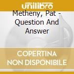 Metheny, Pat - Question And Answer cd