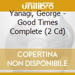 Yanagi, George - Good Times Complete (2 Cd) cd