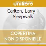 Carlton, Larry - Sleepwalk cd musicale di Carlton, Larry