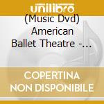 (Music Dvd) American Ballet Theatre - American Ballet Theatre At The Met [Edizione: Giappone] cd musicale