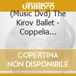 (Music Dvd) The Kirov Ballet - Coppelia [Edizione: Giappone] cd