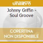 Johnny Griffin - Soul Groove cd