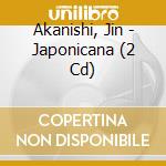 Akanishi, Jin - Japonicana (2 Cd) cd