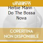 Herbie Mann - Do The Bossa Nova cd musicale di Herbie Mann