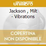Jackson , Milt - Vibrations cd musicale