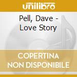 Pell, Dave - Love Story cd
