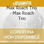 Max Roach Trio - Max Roach Trio cd