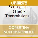 Flaming Lips (The) - Transmissions From The Satellite cd musicale di Flaming Lips