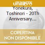 Yonekura, Toshinori - 20Th Anniversary All Time Best (2 Cd) cd musicale di Yonekura, Toshinori