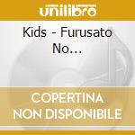Kids - Furusato No... cd