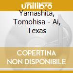 Yamashita, Tomohisa - Ai, Texas cd