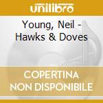 Young, Neil - Hawks & Doves cd musicale