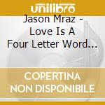 Jason Mraz - Love Is A Four Letter Word (2 Cd) cd