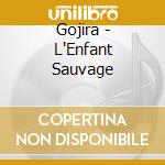 Gojira - L'Enfant Sauvage cd