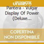 Pantera - Vulgar Display Of Power (Deluxe Edition) (2 Cd) cd musicale
