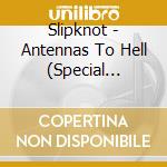 Slipknot - Antennas To Hell (Special Edition) (3 Cd) cd