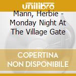 Mann, Herbie - Monday Night At The Village Gate cd musicale