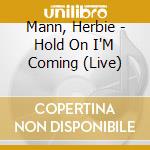 Mann, Herbie - Hold On I'M Coming (Live) cd musicale