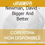 Newman, David - Bigger And Better cd