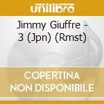 Jimmy Giuffre - 3 (Jpn) (Rmst) cd musicale di Giuffre Jimmy