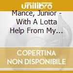 Mance, Junior - With A Lotta Help From My Friends cd musicale di Mance, Junior