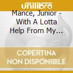 Mance, Junior - With A Lotta Help From My Friends cd