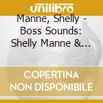 Manne, Shelly - Boss Sounds: Shelly Manne & His Men At Shelly'S Manne-Hole [Live]Limit cd