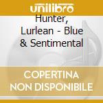 Hunter, Lurlean - Blue & Sentimental cd musicale