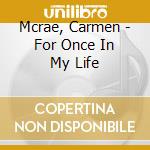 Mcrae, Carmen - For Once In My Life cd musicale