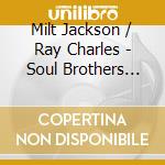 Milt Jackson / Ray Charles - Soul Brothers (Jpn) (Rmst) cd