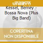 Kessel, Berney - Bossa Nova (Plus Big Band) cd musicale di Kessel, Berney