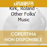 Kirk, Roland - Other Folks' Music cd musicale
