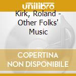 Kirk, Roland - Other Folks' Music cd