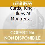 Curtis, King - Blues At Montreux (Live) cd