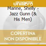 Manne, Shelly - Jazz Gunn (& His Men) cd musicale