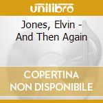 Jones, Elvin - And Then Again cd musicale